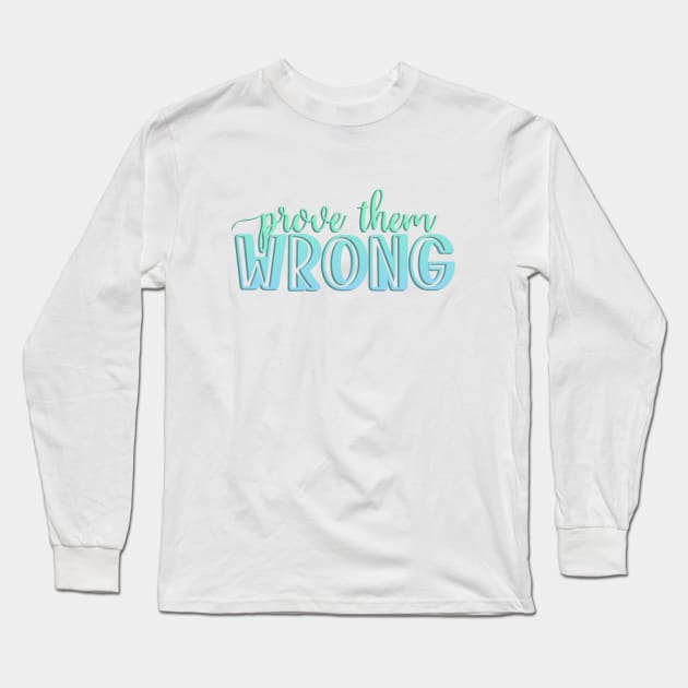 Prove them wrong Long Sleeve T-Shirt by BoogieCreates